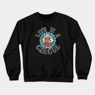 LIFE IS A CIRCUS! Crewneck Sweatshirt